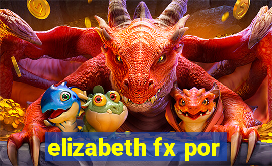 elizabeth fx por